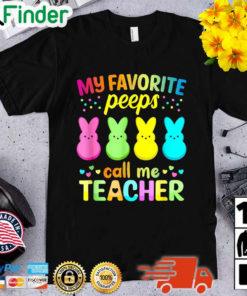 My Favorite Peeps Call Me Teacher Happy Easter Shirt