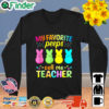 My Favorite Peeps Call Me Teacher Happy Easter Sweatshirt