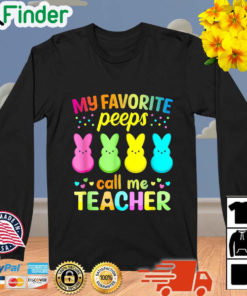 My Favorite Peeps Call Me Teacher Happy Easter Sweatshirt