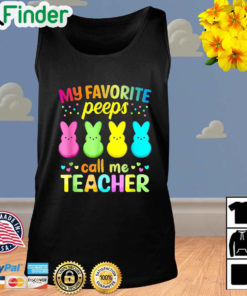 My Favorite Peeps Call Me Teacher Happy Easter Tank Top