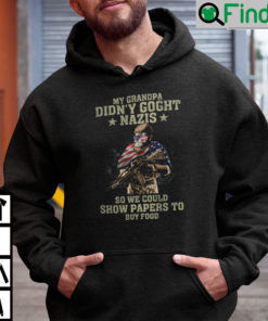 My Grandpa Didnt Goght Nazis So We Could Show Papers To Buy Food Hoodie