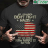 My Grandpa Didnt Goght Nazis So We Could Show Papers To Buy Food T Shirt