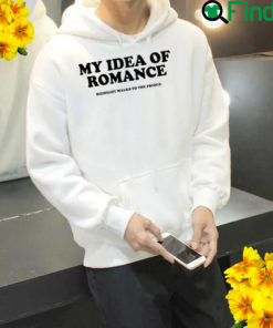 My Idea Of Romance Hoodie