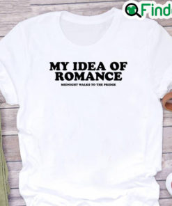 My Idea Of Romance Midnight Walks To The Pridge Shirt