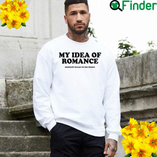 My Idea Of Romance Sweatshirt