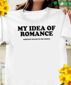 My Idea Of Romance Tee Shirt