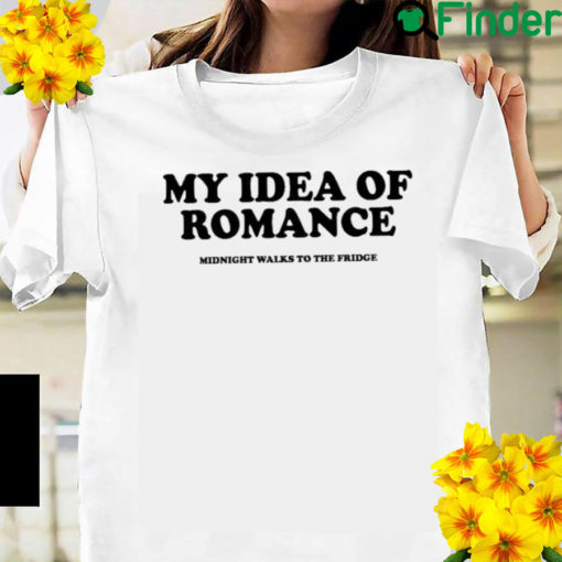 My Idea Of Romance Tee Shirt