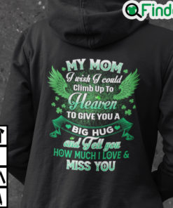 My Mom I Wish I Could Climb Up To Heaven To Give You A Big Hug Hoodie