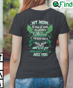 My Mom I Wish I Could Climb Up To Heaven To Give You A Big Hug Shirt