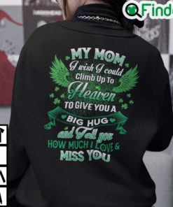 My Mom I Wish I Could Climb Up To Heaven To Give You A Big Hug Sweatshirt