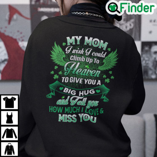 My Mom I Wish I Could Climb Up To Heaven To Give You A Big Hug Sweatshirt