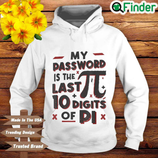 My Password Is The Last 10 Digits Of Pi Hoodie