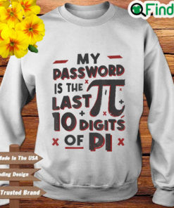 My Password Is The Last 10 Digits Of Pi Sweatshirt