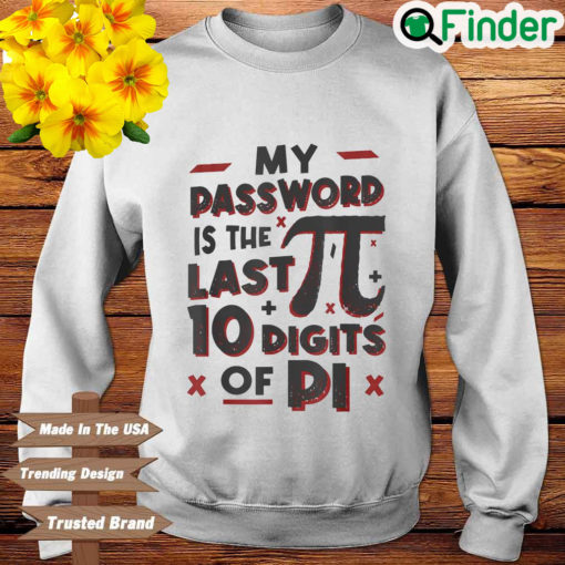 My Password Is The Last 10 Digits Of Pi Sweatshirt