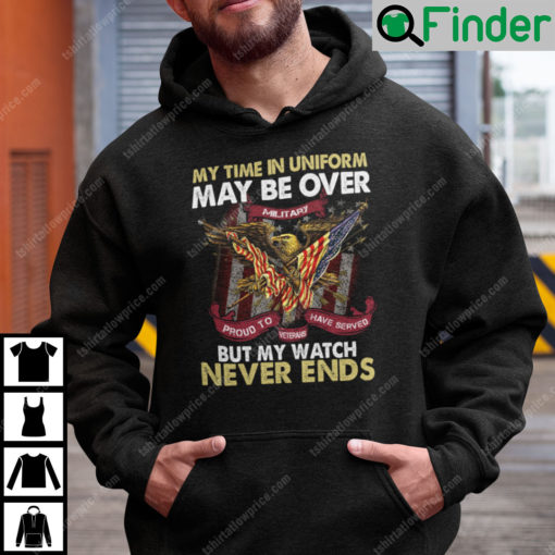 My Time In Uniform Is Over But My Watch Never Ends Hoodie