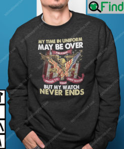 My Time In Uniform Is Over But My Watch Never Ends Sweatshirt