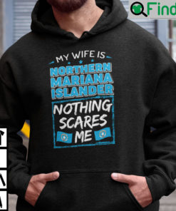 My Wife Is Northern Mariana Islander Nothing Scares Me Hoodie