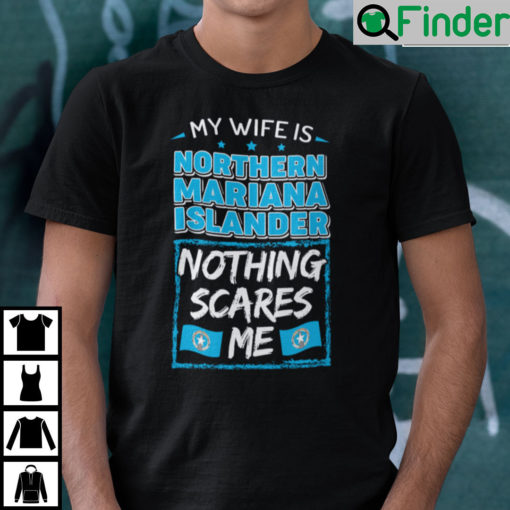 My Wife Is Northern Mariana Islander Nothing Scares Me Shirt