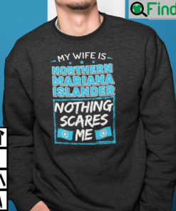 My Wife Is Northern Mariana Islander Nothing Scares Me Sweatshirt