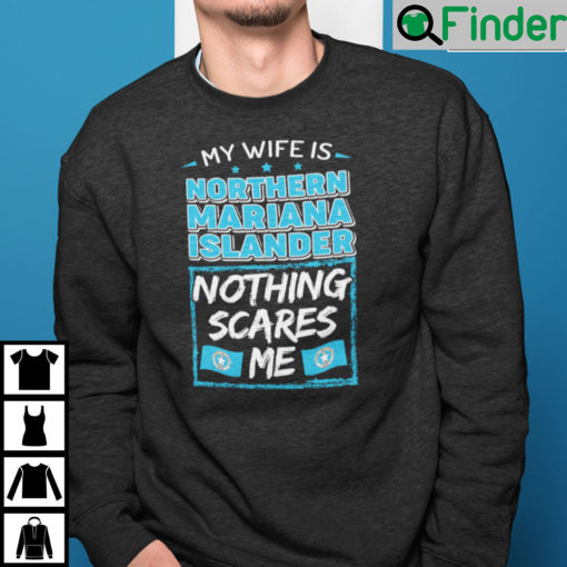 My Wife Is Northern Mariana Islander Nothing Scares Me Sweatshirt