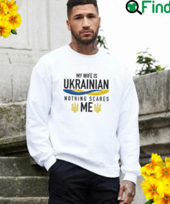 My Wife Is Ukrainian I Stand With Ukraine Love Ukraine Sweatshirt