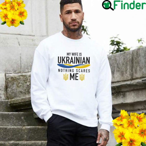 My Wife Is Ukrainian I Stand With Ukraine Love Ukraine Sweatshirt