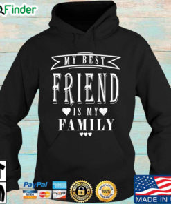 My best friend is my family Hoodie