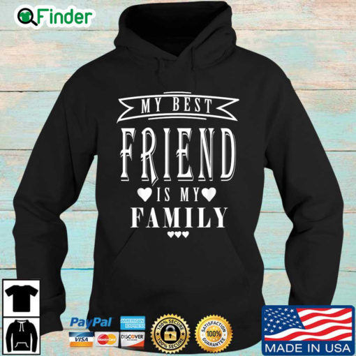 My best friend is my family Hoodie