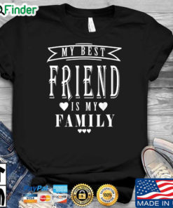 My best friend is my family shirt