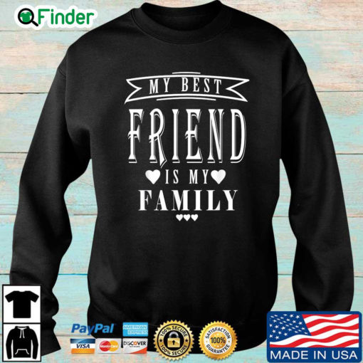 My best friend is my family sweatshirt