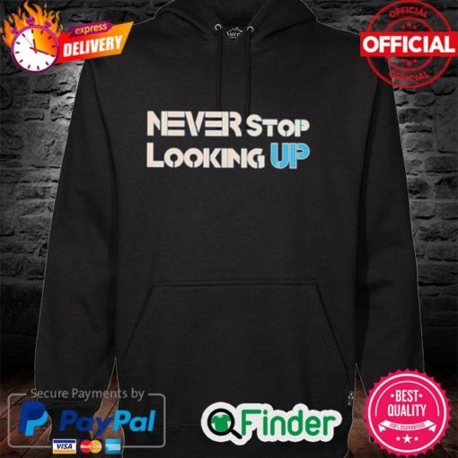 NEVER STOP LOOKING UP Hoodie