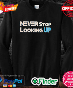 NEVER STOP LOOKING UP Sweatshirt