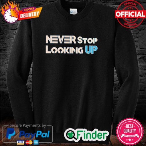 NEVER STOP LOOKING UP Sweatshirt