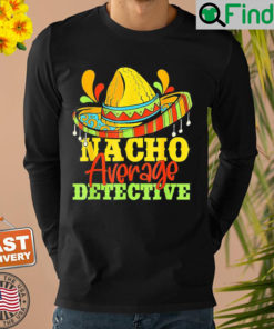 Nacho Average Detective Cinco De Mayo Matching Family Sweatshirt