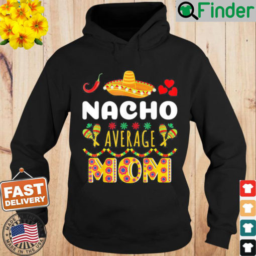 Nacho Average MOM Cinco De Mayo Mexican Fiesta Hoodie