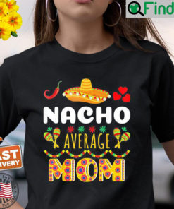 Nacho Average MOM Cinco De Mayo Mexican Fiesta T Shirt