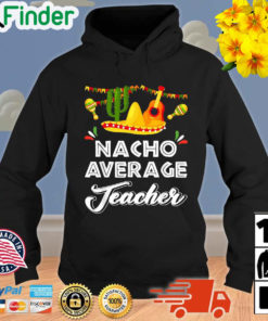 Nacho Average Teacher Cinco De Mayo Mexican Fiesta Hoodie