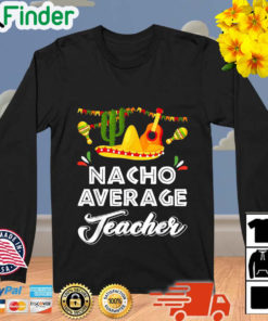 Nacho Average Teacher Cinco De Mayo Mexican Fiesta Sweatshirt