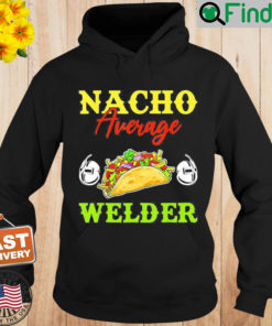 Nacho Average Welder Lover Weldering Cinco De Mayo Mexican Hoodie