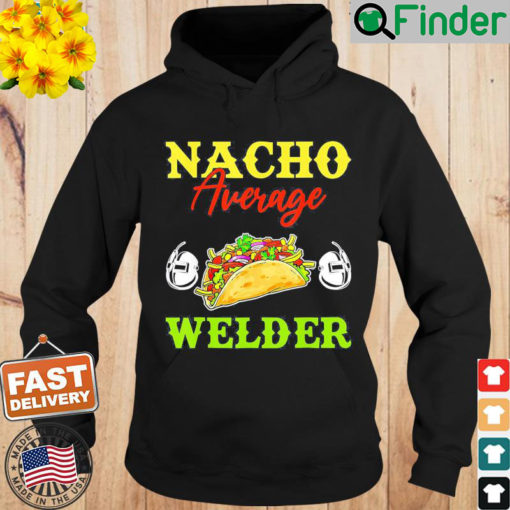 Nacho Average Welder Lover Weldering Cinco De Mayo Mexican Hoodie