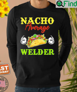 Nacho Average Welder Lover Weldering Cinco De Mayo Mexican Shirt