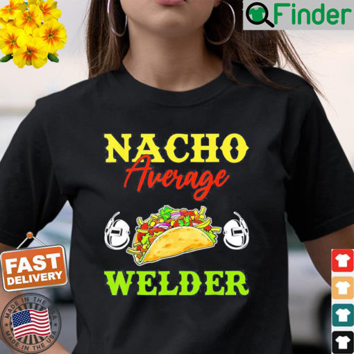 Nacho Average Welder Lover Weldering Cinco De Mayo Mexican T Shirt