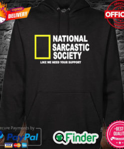 National Sarcasm Society Like We Need Your Support Hoodie