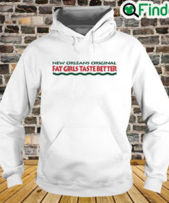 New Orleans Original Fat Girls Taste Better Hoodie