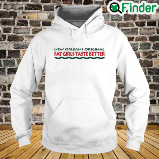 New Orleans Original Fat Girls Taste Better Hoodie