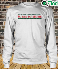 New Orleans Original Fat Girls Taste Better Long Sleeve