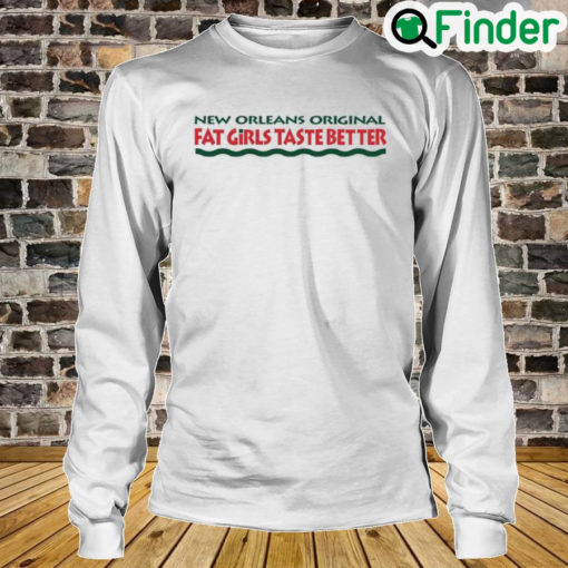 New Orleans Original Fat Girls Taste Better Long Sleeve