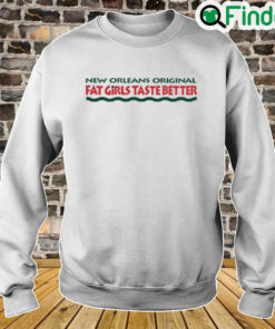 New Orleans Original Fat Girls Taste Better Sweatshirt