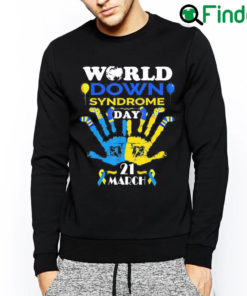 Nice World Down Syndrome Day Awareness Socks and Support 21 March Sweatshirt