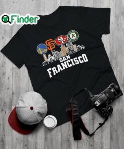 Nice golden State Warriors and San Francisco Giants and San Francisco 49ers Oakland Athletics San Francisco City Shirt